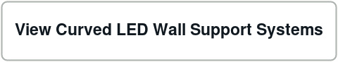 View straight and curved LED wall support systems